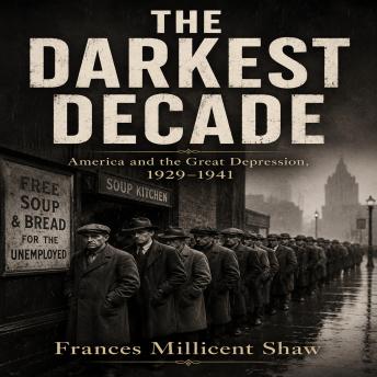 The DARKEST DECADE: America and the Great Depression, 1929–1941