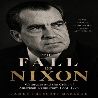 The FALL OF NIXON: Watergate and the Crisis of American Democracy, 1972-1974