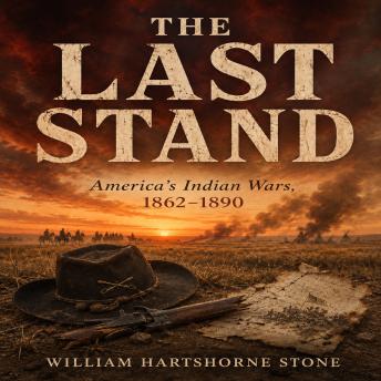 The LAST STAND: America's Indian Wars, 1862–1890