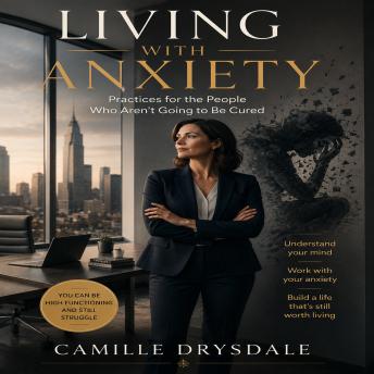 Living With Anxiety: Practices for the People Who Aren’t Going to Be Cured