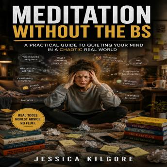 Meditation Without the BS: An Honest Guide for People Who’ve Tried and Quit Three Times Already