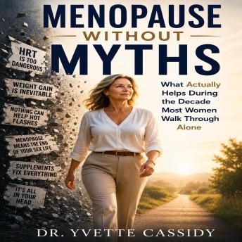 Menopause Without Myths: What Actually Helps During the Decade Most Women Walk Through Alone