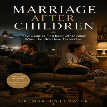 Marriage After Children: How Couples Find Each Other Again When the Kids Have Taken Over