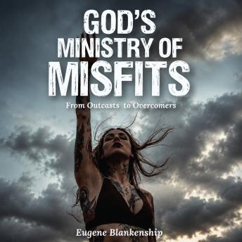 God's Ministry of Misfits: From Outcasts to Overcomers