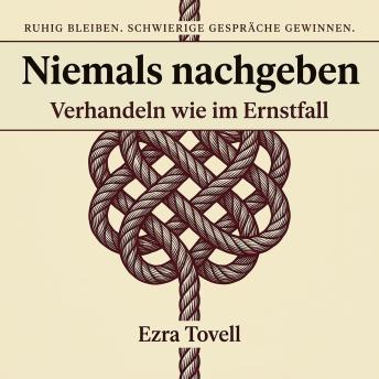 [German] - Niemals nachgeben: Verhandeln wie im Ernstfall