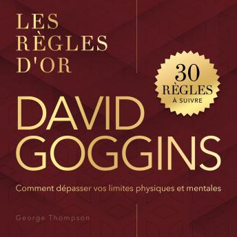 [French] - David Goggins: Les règles d'or. Comment dépasser vos limites physiques et mentales