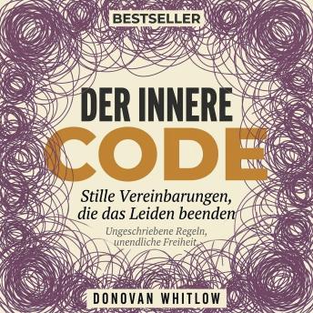 [German] - Der innere Code: Stille Vereinbarungen, die das Leiden beenden
