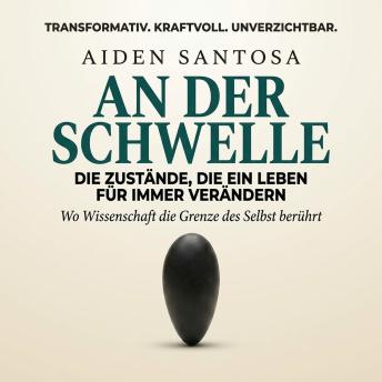 [German] - An der Schwelle: Die Zustände, die ein Leben für immer verändern