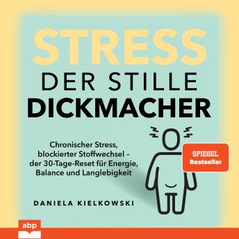 [German] - Stress. Der stille Dickmacher - Chronischer Stress, blockierter Stoffwechsel - der 30-Tage-Reset für Energie, Balance und Langlebigkeit (Ungekürzt) German Edition
