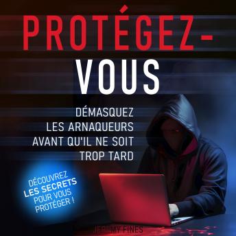 [French] - Protégez-vous: Démasquez les arnaqueurs avant qu'il ne soit trop tard