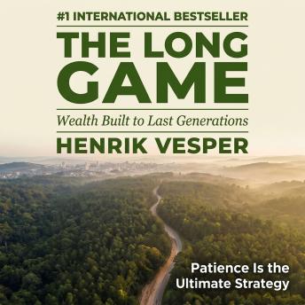 The Long Game: Wealth Built to Last Generations