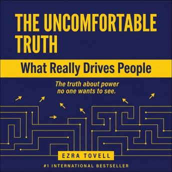 The Uncomfortable Truth: What Really Drives People