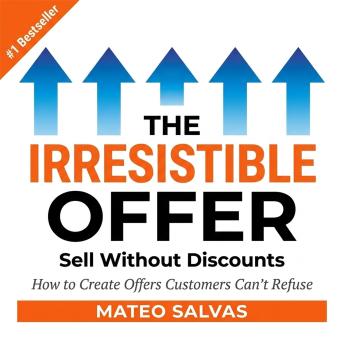 The Irresistible Offer: Sell Without Discounts