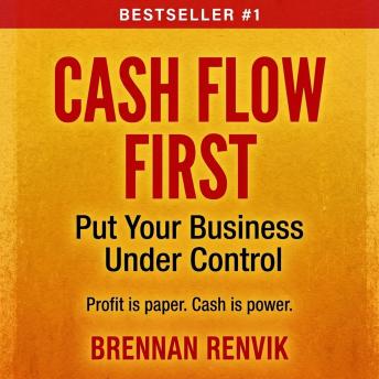 Cash Flow First: Put Your Business Under Control