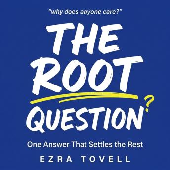 The Root Question: One Answer That Settles the Rest