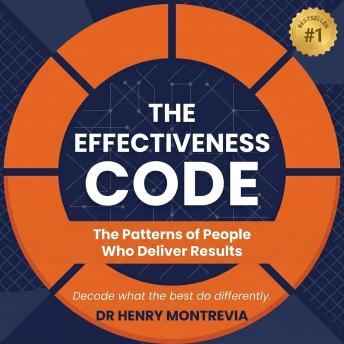 The Effectiveness Code: The Patterns of People Who Deliver Results