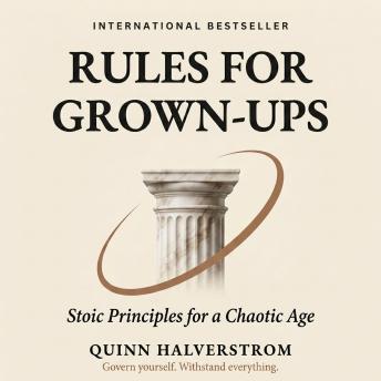 Rules for Grown-Ups: Stoic Principles for a Chaotic Age