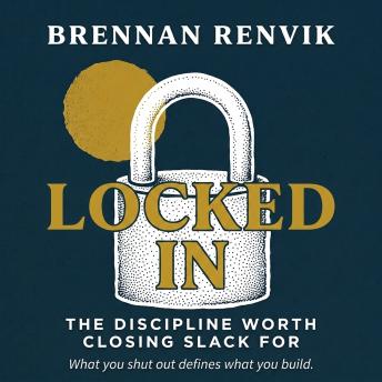 Locked In: The Discipline Worth Closing Slack For