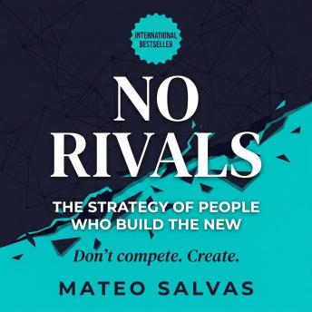 No Rivals: The Strategy of People Who Build the New