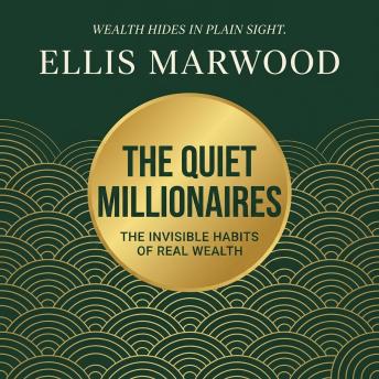 The Quiet Millionaires: The Invisible Habits of Real Wealth