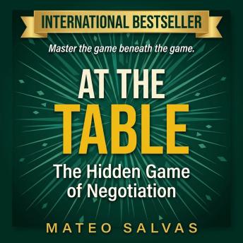 At the Table: The Hidden Game of Negotiation