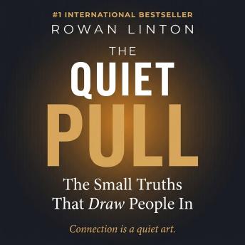 The Quiet Pull: The Small Truths That Draw People In