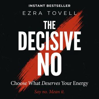 The Decisive No: Choose What Deserves Your Energy