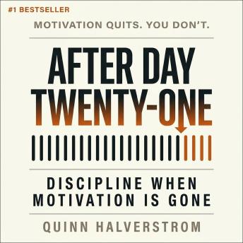 After Day Twenty-One: Discipline When Motivation Is Gone