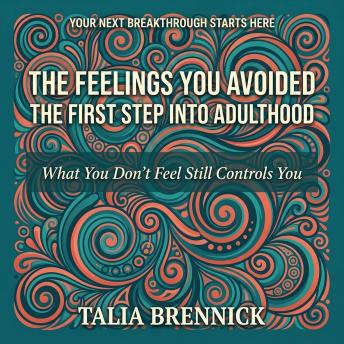 The Feelings You Avoided: The First Step Into Adulthood