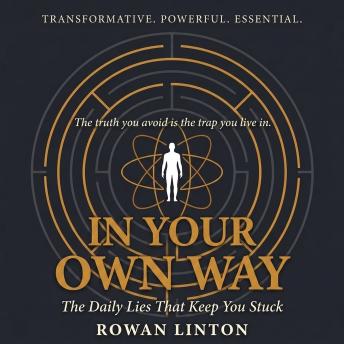 In Your Own Way: The Daily Lies That Keep You Stuck