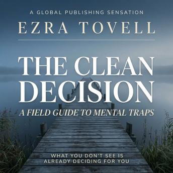 The Clean Decision: A Field Guide to Mental Traps