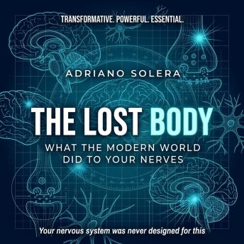 The Lost Body: What the Modern World Did to Your Nerves