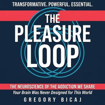 The Pleasure Loop: The Neuroscience of the Addiction We Share