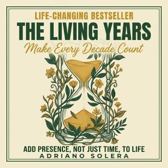 The Living Years: Add Presence, Not Just Time, to Life