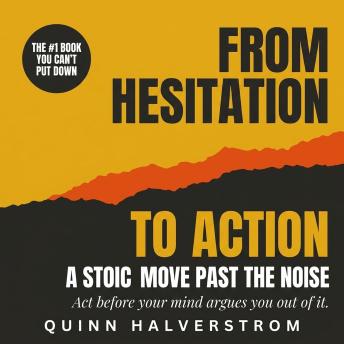 From Hesitation to Action: A Stoic Move Past the Noise