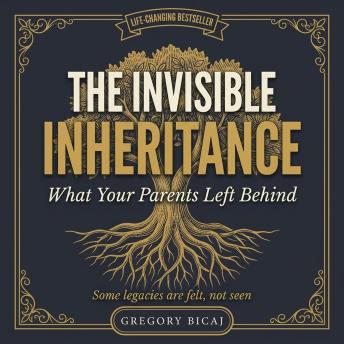 The Invisible Inheritance: What Your Parents Left Behind