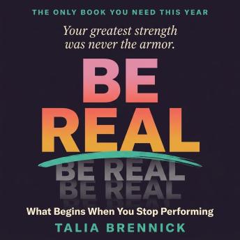 Be Real: What Begins When You Stop Performing