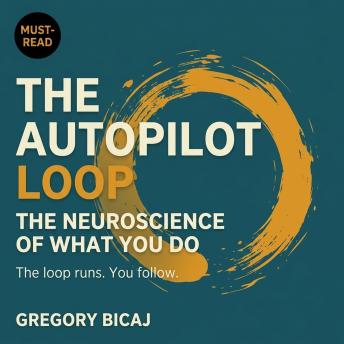 The Autopilot Loop: The Neuroscience of What You Do