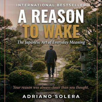 A Reason to Wake: The Japanese Art of Everyday Meaning