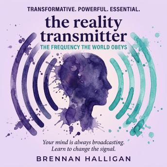 The Reality Transmitter: The Frequency the World Obeys