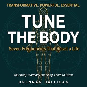 Tune the Body: Seven Frequencies That Reset a Life