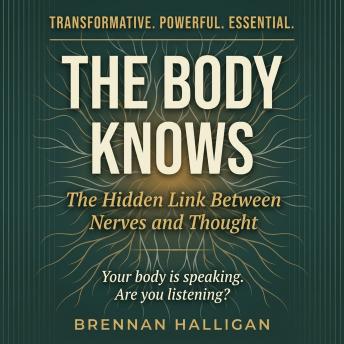 The Body Knows: The Hidden Link Between Nerves and Thought