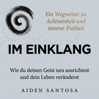 [German] - Im Einklang: Wie du deinen Geist neu ausrichtest und dein Leben veränderst