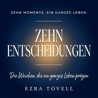 [German] - Zehn Entscheidungen: Die Weichen, die ein ganzes Leben prägen