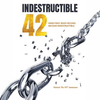 Indestructible 42: Mind First. Body Second. Become Indestructible.