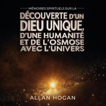 [French] - Mémoires Spirituels Sur La Découverte D'un Dieu Unique, D'une  Humanité Et De L'osmose Avec L'univers