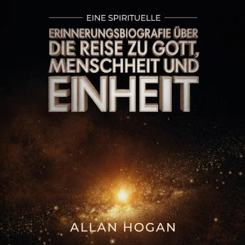 [German] - Eine spirituelle Erinnerungsbiografie über die Reise zu Gott,  Menschheit und Einheit