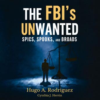 The FBI’s Unwanted: Spics, Spooks and Broads