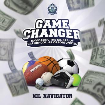 Game Changer: Navigating The NIL ERA of Billion-Dollar Opportunities