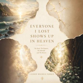 Everyone I Lost Shows Up in Heaven: The Body, The Rupture, The Afterlife. and The Return